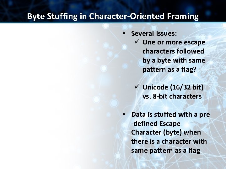 Byte Stuffing in Character-Oriented Framing • Several Issues: ü One or more escape characters