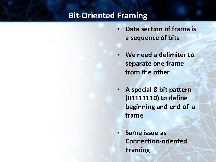 Bit-Oriented Framing • Data section of frame is a sequence of bits • We