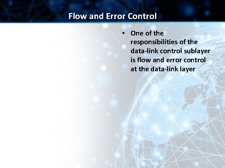 Flow and Error Control • One of the responsibilities of the data-link control sublayer