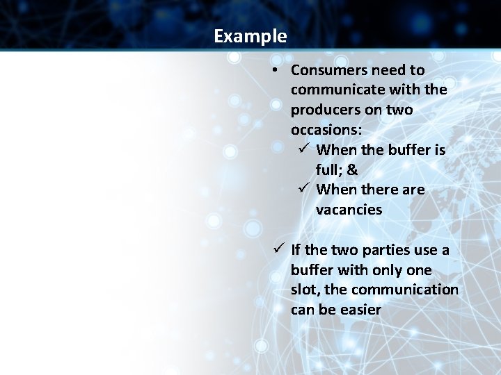 Example • Consumers need to communicate with the producers on two occasions: ü When