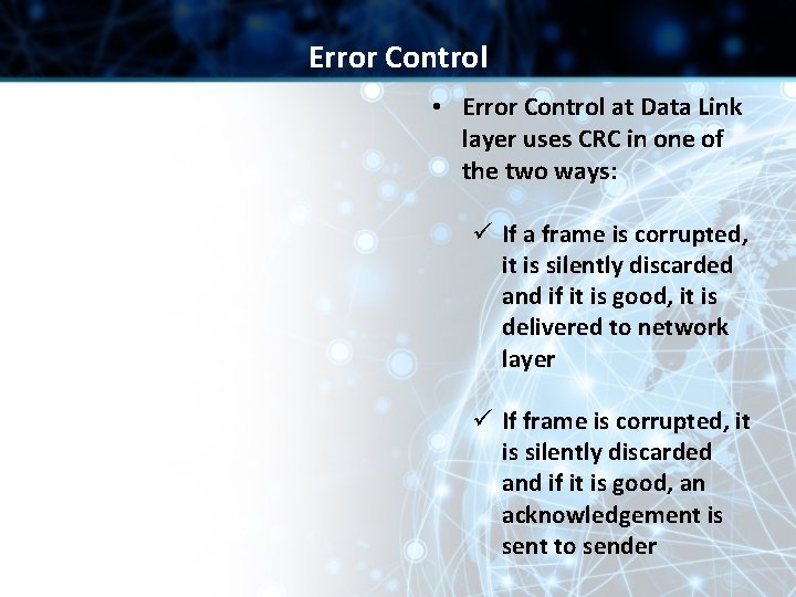 Error Control • Error Control at Data Link layer uses CRC in one of
