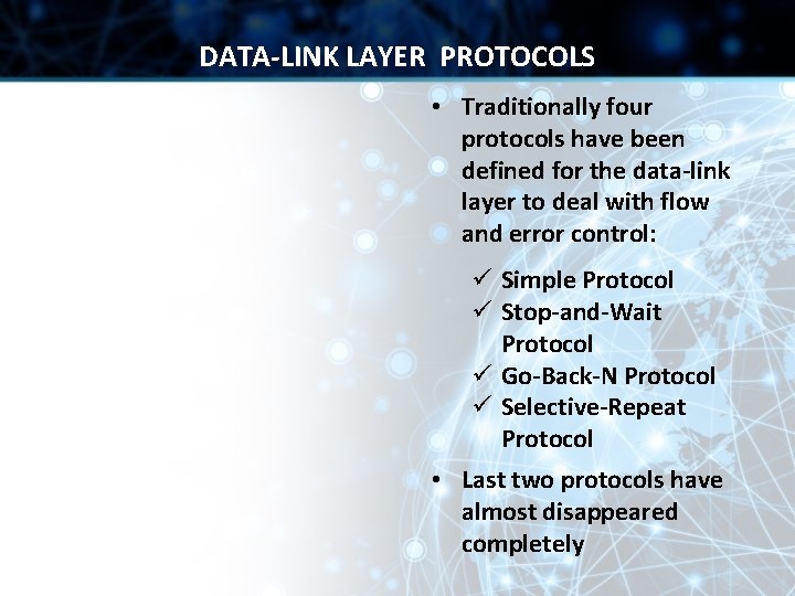 DATA-LINK LAYER PROTOCOLS • Traditionally four protocols have been defined for the data-link layer