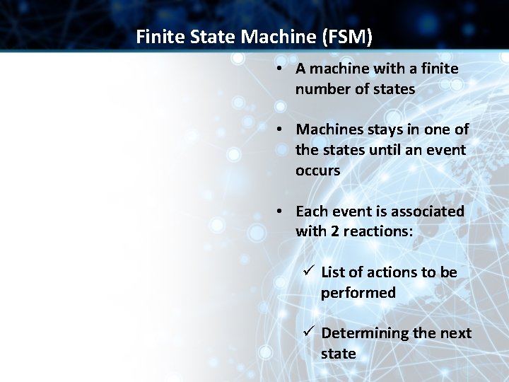 Finite State Machine (FSM) • A machine with a finite number of states •