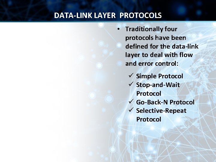 DATA-LINK LAYER PROTOCOLS • Traditionally four protocols have been defined for the data-link layer