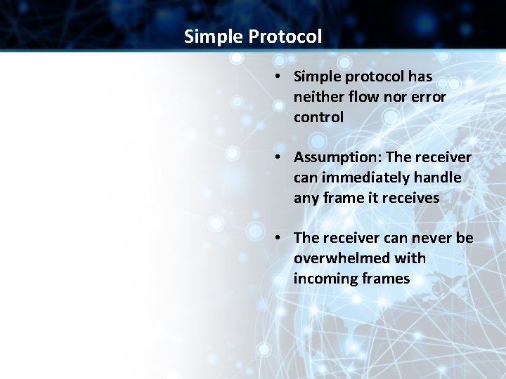 Simple Protocol • Simple protocol has neither flow nor error control • Assumption: The