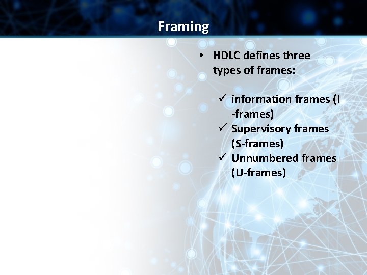 Framing • HDLC defines three types of frames: ü information frames (I -frames) ü