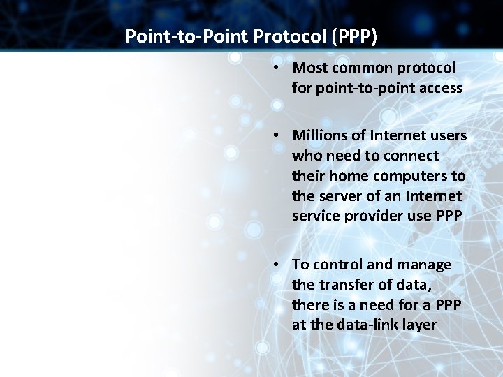 Point-to-Point Protocol (PPP) • Most common protocol for point-to-point access • Millions of Internet