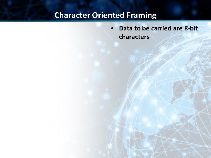 Character Oriented Framing • Data to be carried are 8 -bit characters 