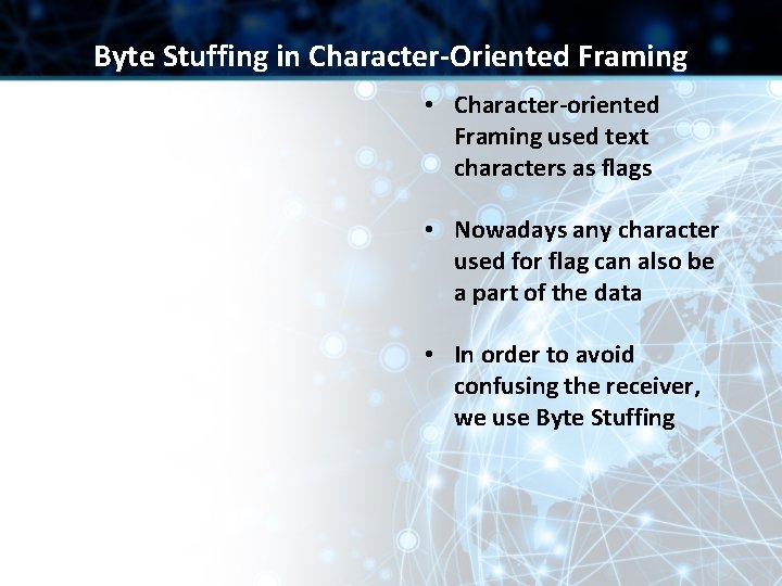 Byte Stuffing in Character-Oriented Framing • Character-oriented Framing used text characters as flags •