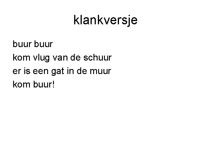klankversje buur kom vlug van de schuur er is een gat in de muur