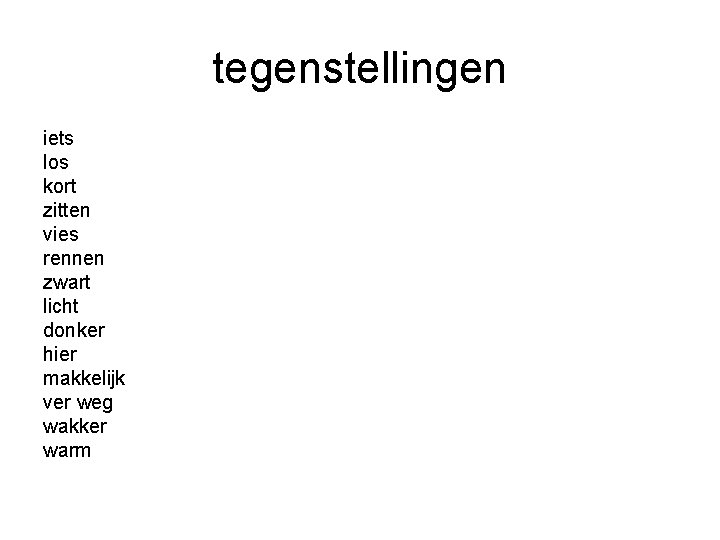 tegenstellingen iets los kort zitten vies rennen zwart licht donker hier makkelijk ver weg