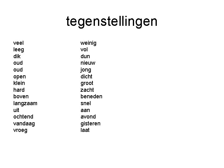 tegenstellingen veel leeg dik oud open klein hard boven langzaam uit ochtend vandaag vroeg