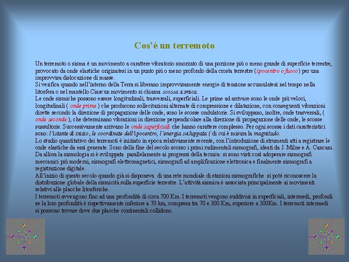 Cos’è un terremoto Un terremoto o sisma è un movimento a carattere vibratorio smorzato