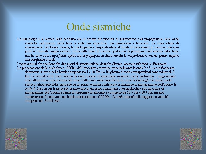 Onde sismiche La sismologia è la branca della geofisica che si occupa dei processi