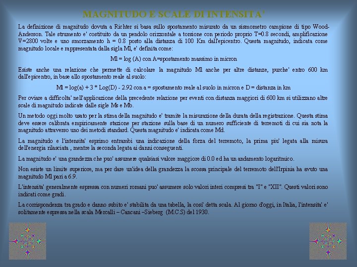 MAGNITUDO E SCALE DI INTENSITA’ La definizione di magnitudo dovuta a Richter si basa