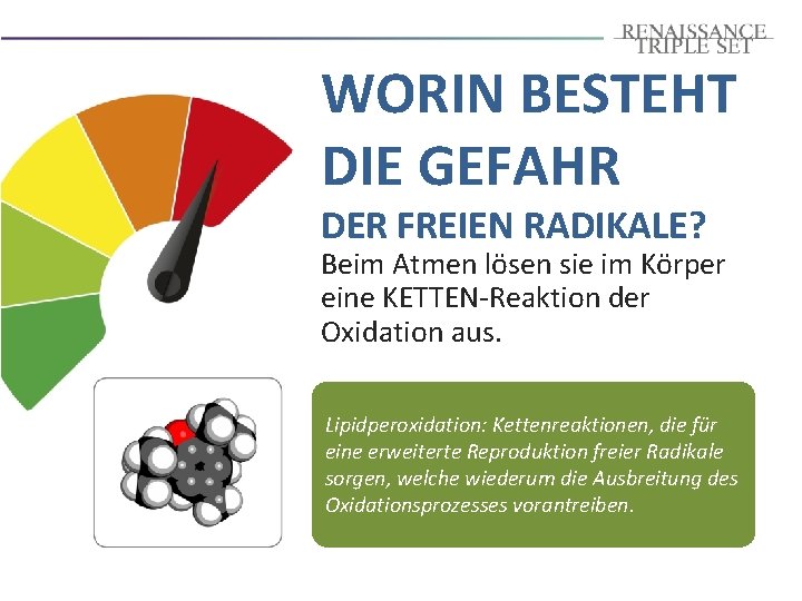 WORIN BESTEHT DIE GEFAHR DER FREIEN RADIKALE? Beim Atmen lösen sie im Körper eine