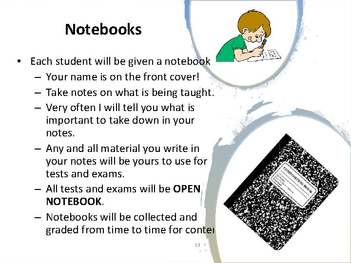  Notebooks • Each student will be given a notebook – Your name is