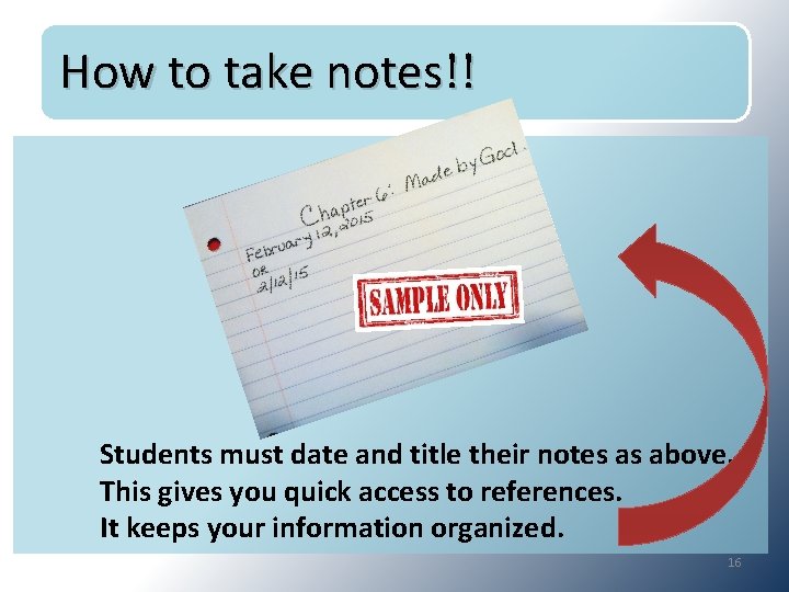 How to take notes!! Students must date and title their notes as above. This