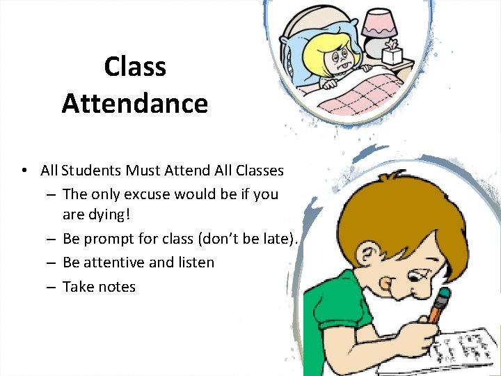 Class Attendance • All Students Must Attend All Classes – The only excuse would