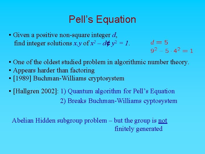 Pell’s Equation • Given a positive non-square integer d, find integer solutions x, y
