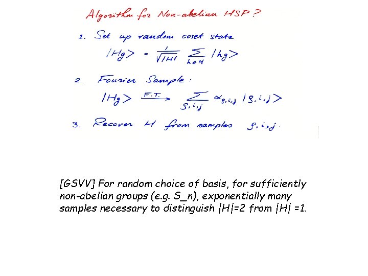 [GSVV] For random choice of basis, for sufficiently non-abelian groups (e. g. S_n), exponentially