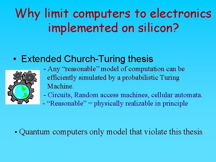 Why limit computers to electronics implemented on silicon? • Extended Church Turing thesis -