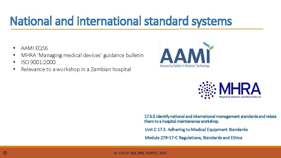 National and international standard systems • • AAMI EQ 56 MHRA ‘Managing medical devices’