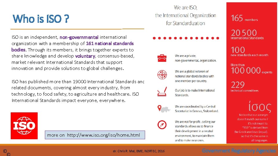 Who is ISO ? ISO is an independent, non-governmental international organization with a membership