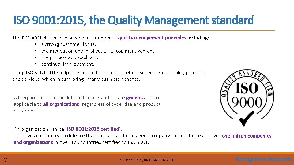 ISO 9001: 2015, the Quality Management standard The ISO 9001 standard is based on