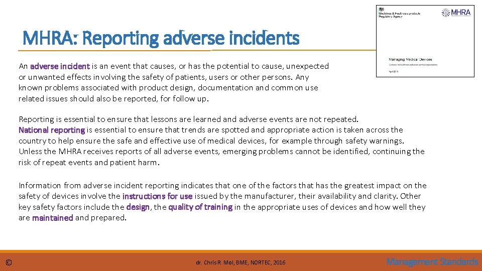 MHRA: Reporting adverse incidents An adverse incident is an event that causes, or has