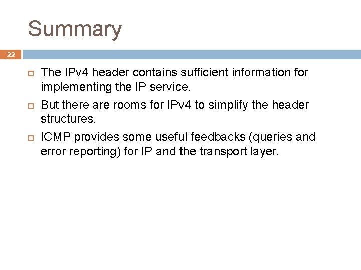 Summary 22 The IPv 4 header contains sufficient information for implementing the IP service.