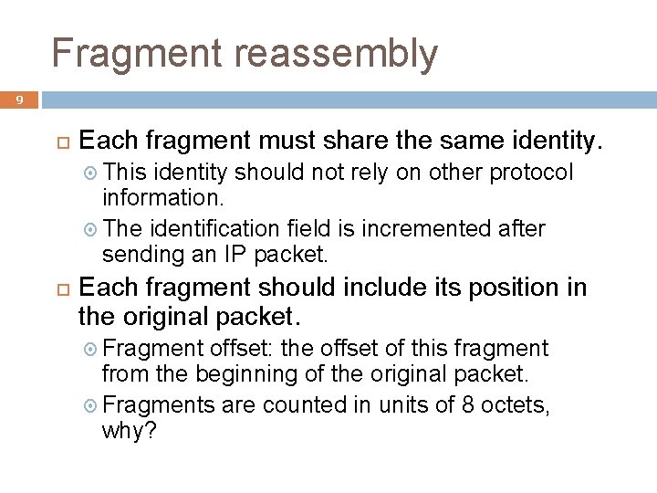 Fragment reassembly 9 Each fragment must share the same identity. This identity should not