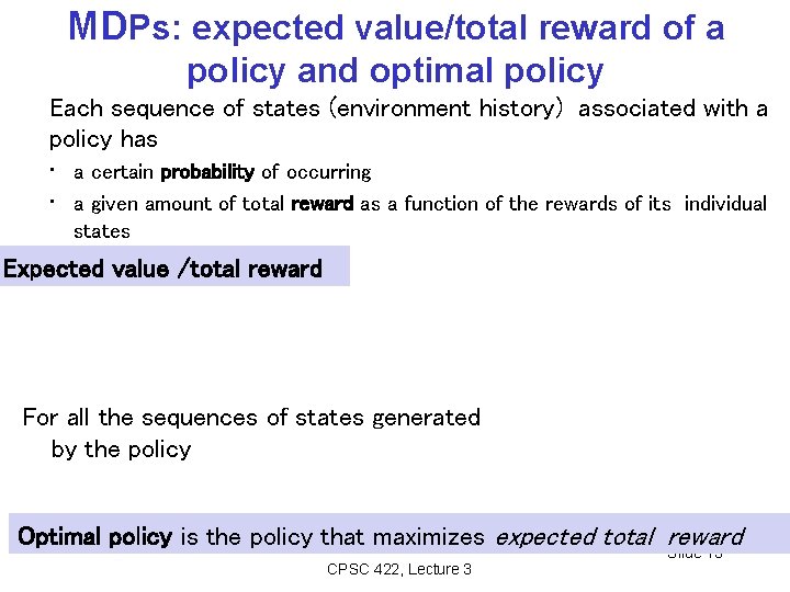 MDPs: expected value/total reward of a policy and optimal policy Each sequence of states MDPs: expected value/total reward of a policy and optimal policy Each sequence of states