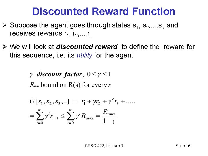 Discounted Reward Function Suppose the agent goes through states s 1, s 2, . Discounted Reward Function Suppose the agent goes through states s 1, s 2, .