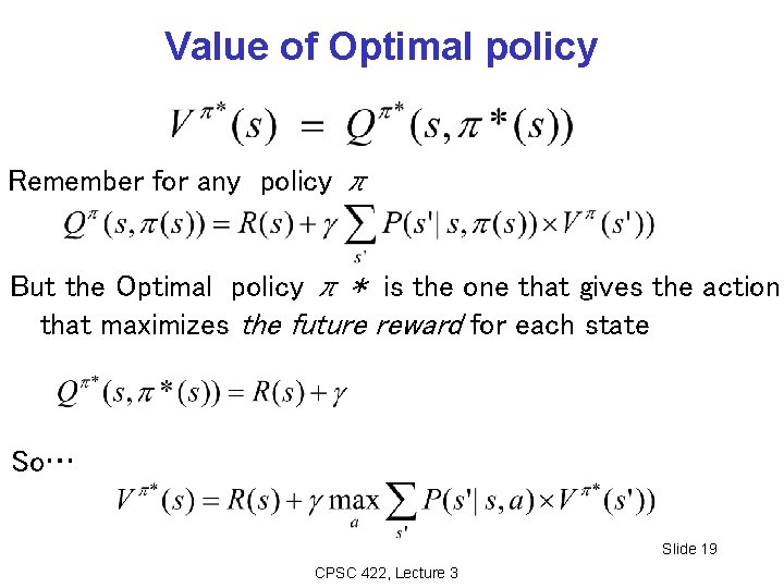 Value of Optimal policy Remember for any policy π But the Optimal policy π Value of Optimal policy Remember for any policy π But the Optimal policy π