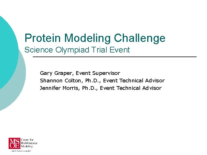 Protein Modeling Challenge Science Olympiad Trial Event Gary Graper, Event Supervisor Shannon Colton, Ph.