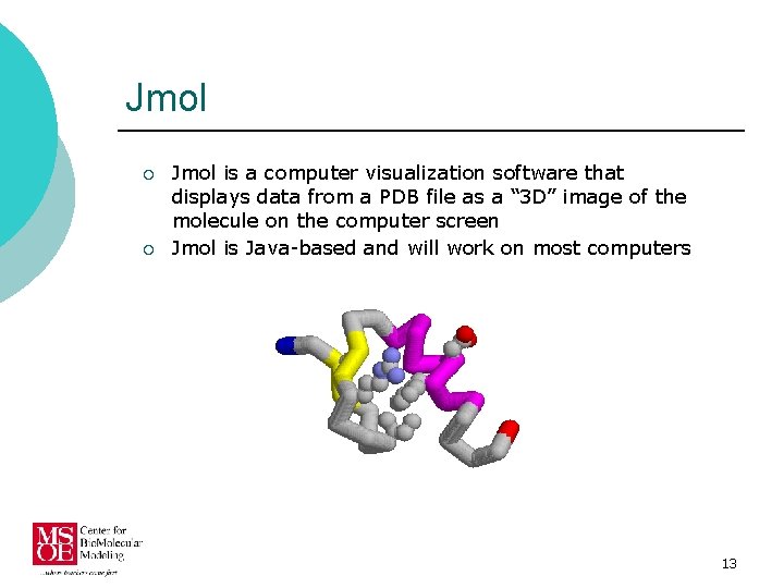 Jmol ¡ ¡ Jmol is a computer visualization software that displays data from a