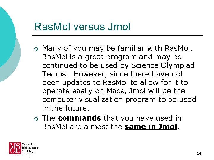 Ras. Mol versus Jmol ¡ ¡ Many of you may be familiar with Ras.