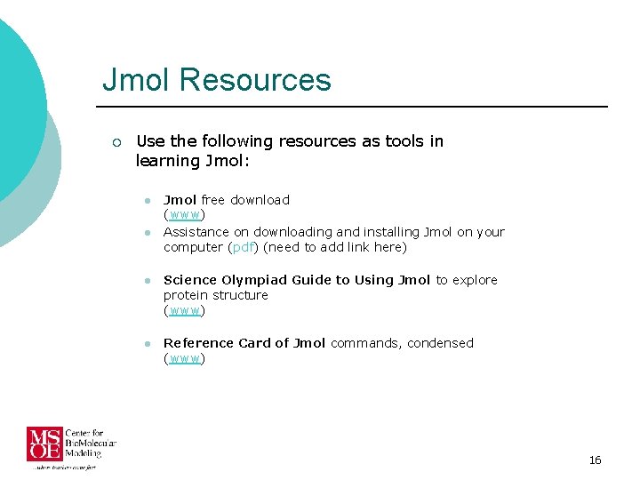 Jmol Resources ¡ Use the following resources as tools in learning Jmol: l l