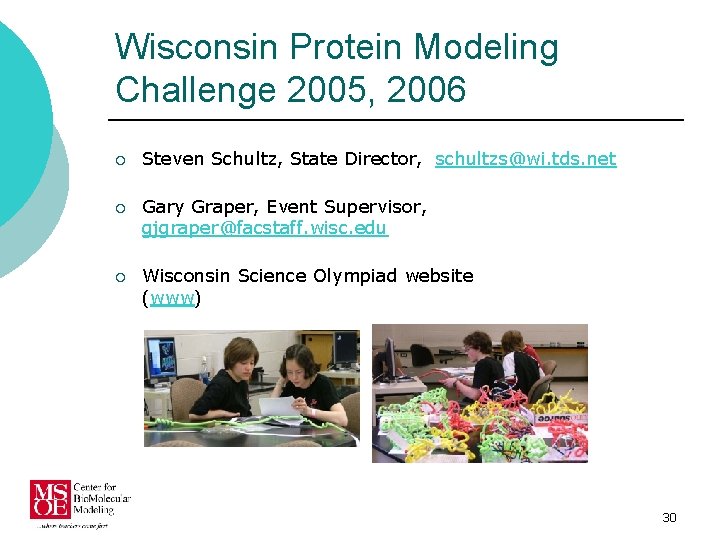 Wisconsin Protein Modeling Challenge 2005, 2006 ¡ Steven Schultz, State Director, schultzs@wi. tds. net