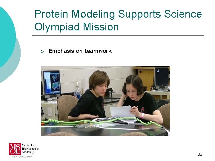 Protein Modeling Supports Science Olympiad Mission ¡ Emphasis on teamwork 35 