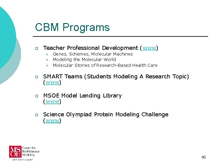 CBM Programs ¡ Teacher Professional Development (www) l l l Genes, Schemes, Molecular Machines