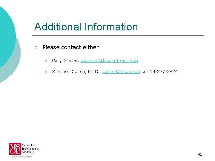 Additional Information ¡ Please contact either: l Gary Graper, gjgraper@facstaff. wisc. edu l Shannon