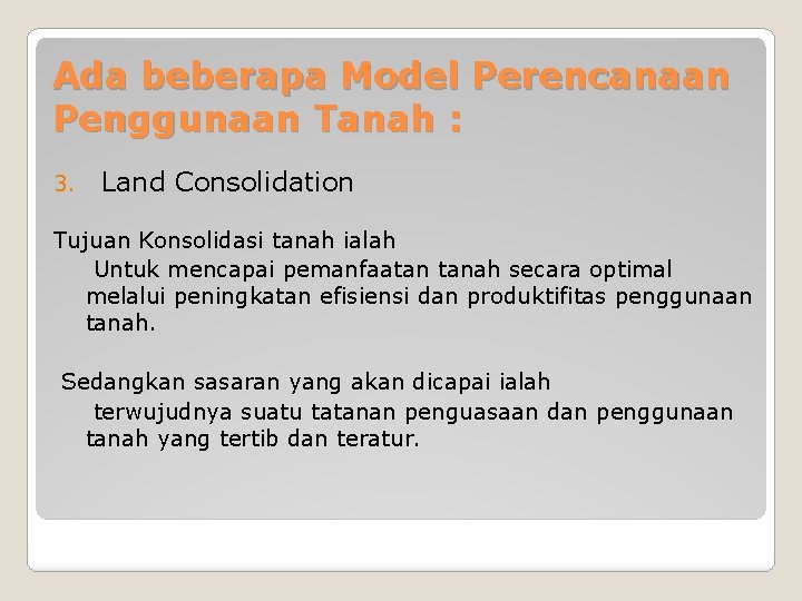 Ada beberapa Model Perencanaan Penggunaan Tanah : 3. Land Consolidation Tujuan Konsolidasi tanah ialah