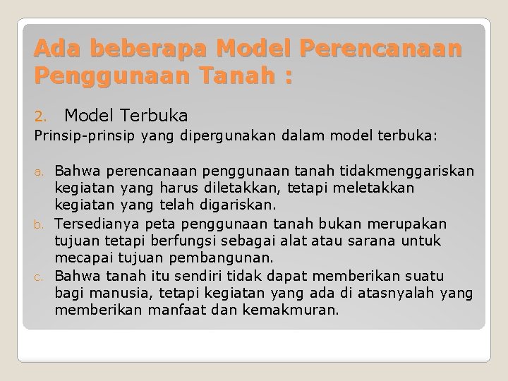 Ada beberapa Model Perencanaan Penggunaan Tanah : 2. Model Terbuka Prinsip-prinsip yang dipergunakan dalam