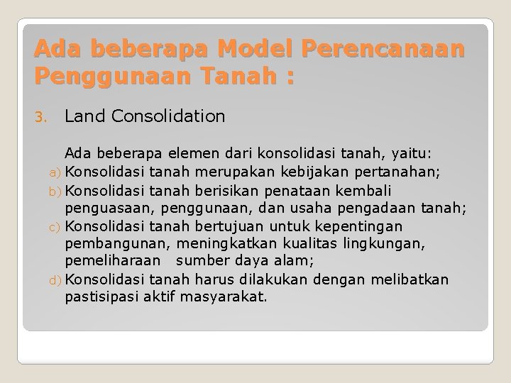 Ada beberapa Model Perencanaan Penggunaan Tanah : 3. Land Consolidation Ada beberapa elemen dari