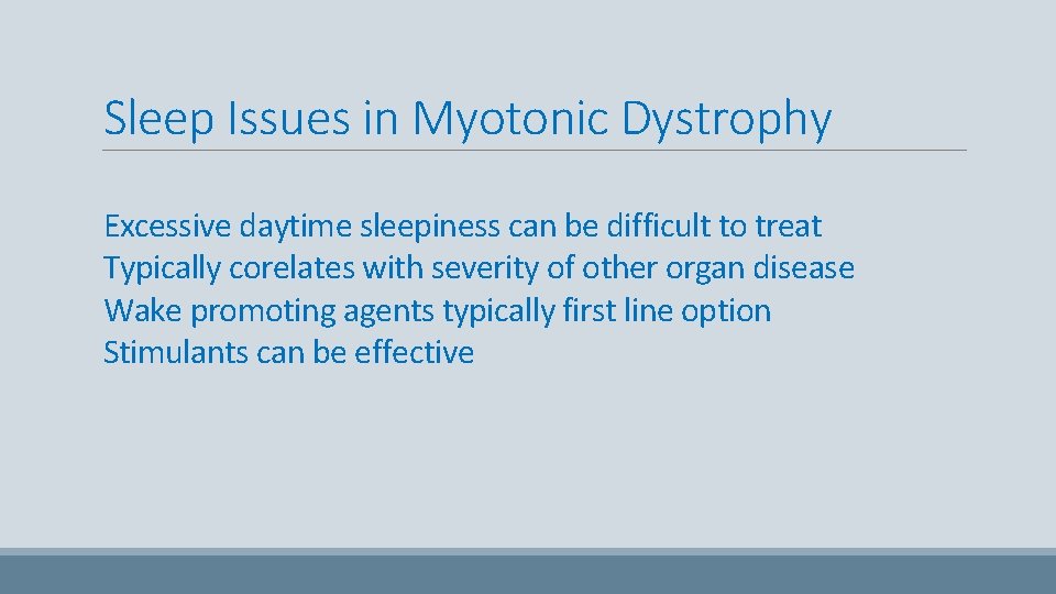 Sleep Issues in Myotonic Dystrophy Excessive daytime sleepiness can be difficult to treat Typically