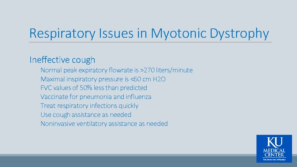 Respiratory Issues in Myotonic Dystrophy Ineﬀective cough Normal peak expiratory ﬂowrate is >270 liters/minute