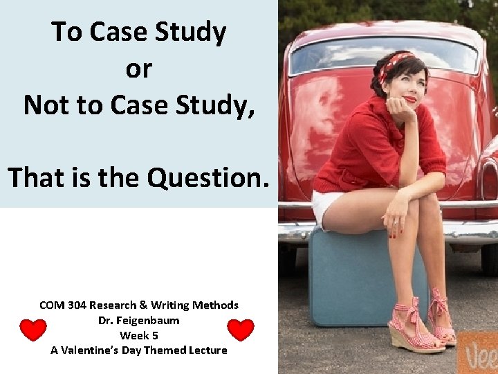 To Case Study or Not to Case Study, That is the Question. COM 304