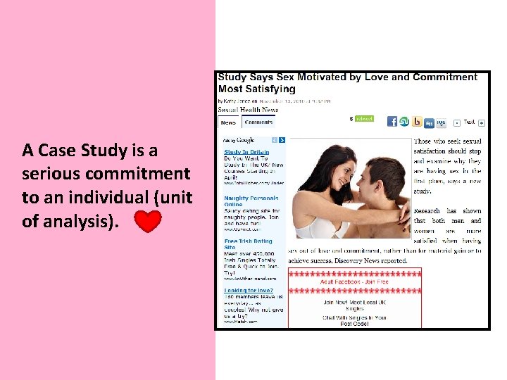 A Case Study is a serious commitment to an individual (unit of analysis). 